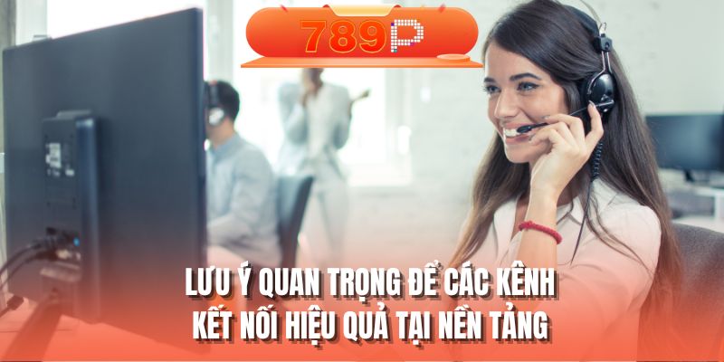 Lưu ý quan trọng để các kênh kết nối hiệu quả tại nền tảng